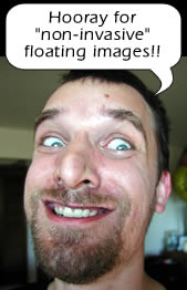 Hooray for non-invasive floating images